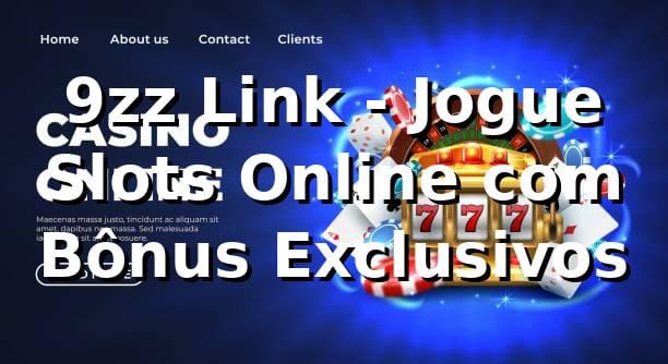 9zz Link - Jogue Slots Online com Bônus Exclusivos